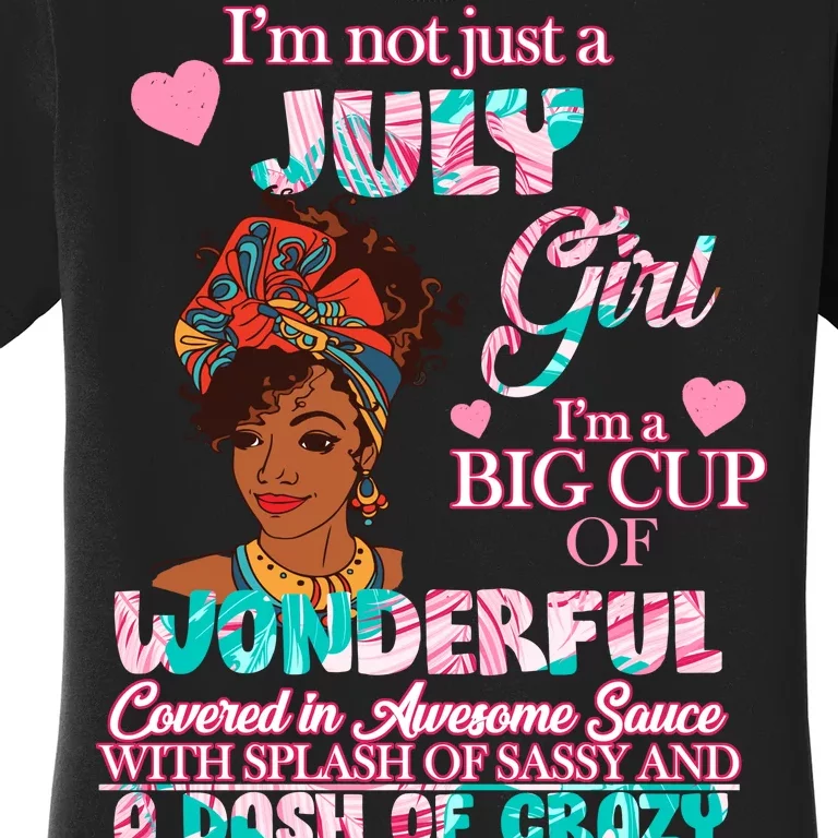 I'm Not Just A July Girl Funny Birthday Women's T-Shirt