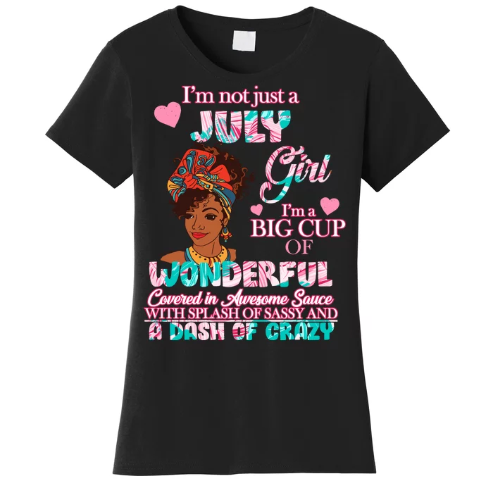 I'm Not Just A July Girl Funny Birthday Women's T-Shirt