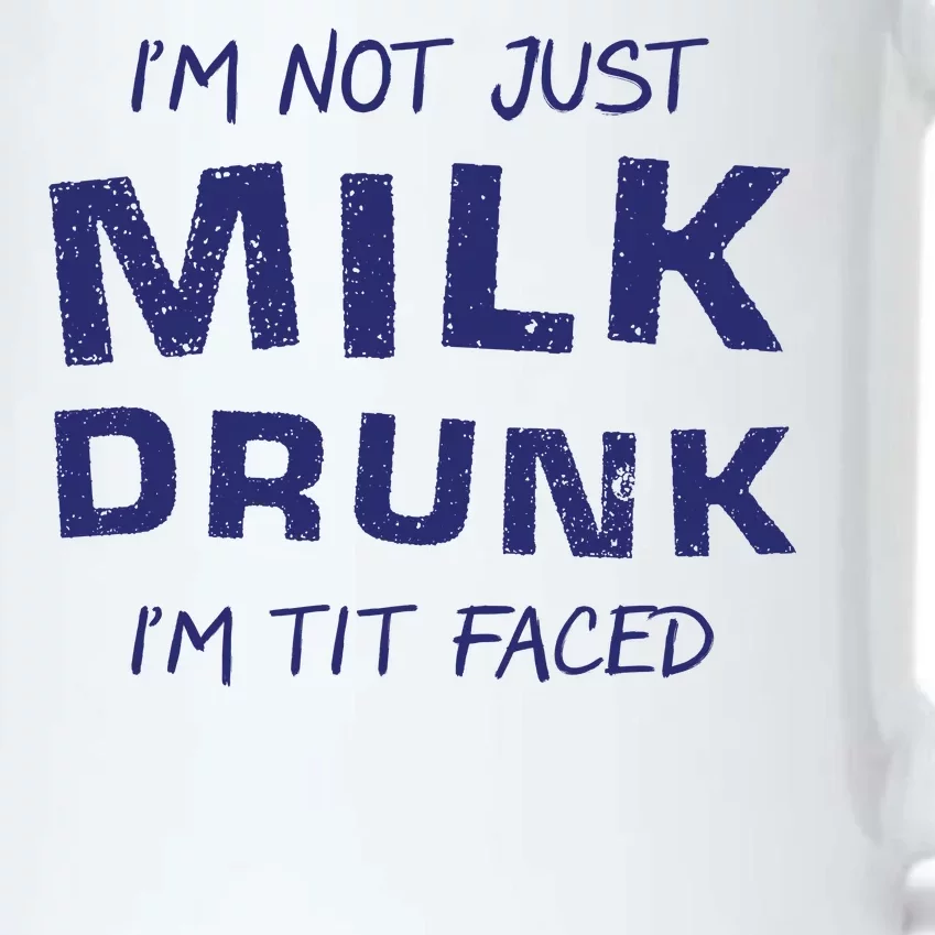 I'm Not Just Milk Drunk I'm Tit Faced Black Color Changing Mug