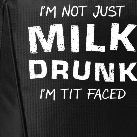 I'm Not Just Milk Drunk I'm Tit Faced City Backpack