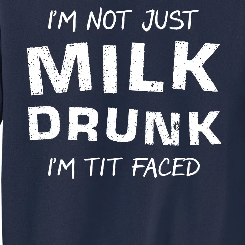 I'm Not Just Milk Drunk I'm Tit Faced Sweatshirt