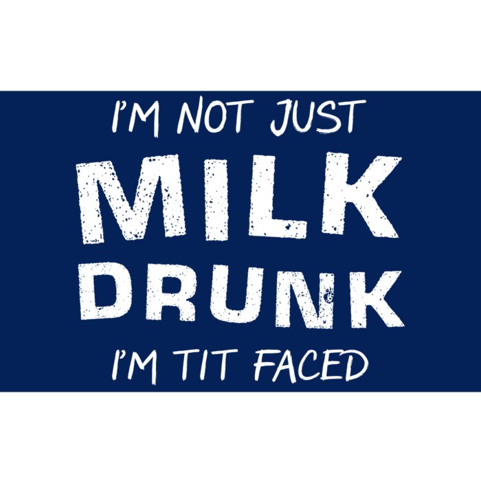 I'm Not Just Milk Drunk I'm Tit Faced Bumper Sticker