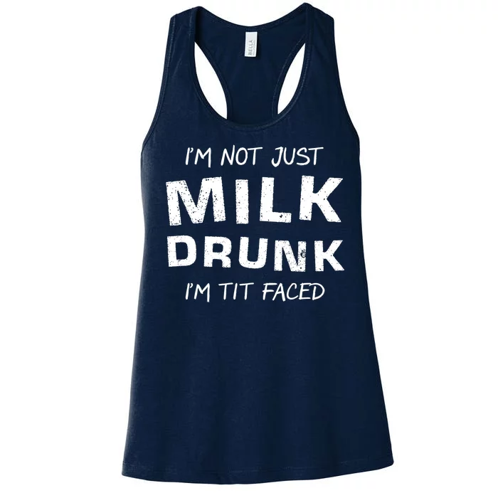 I'm Not Just Milk Drunk I'm Tit Faced Women's Racerback Tank