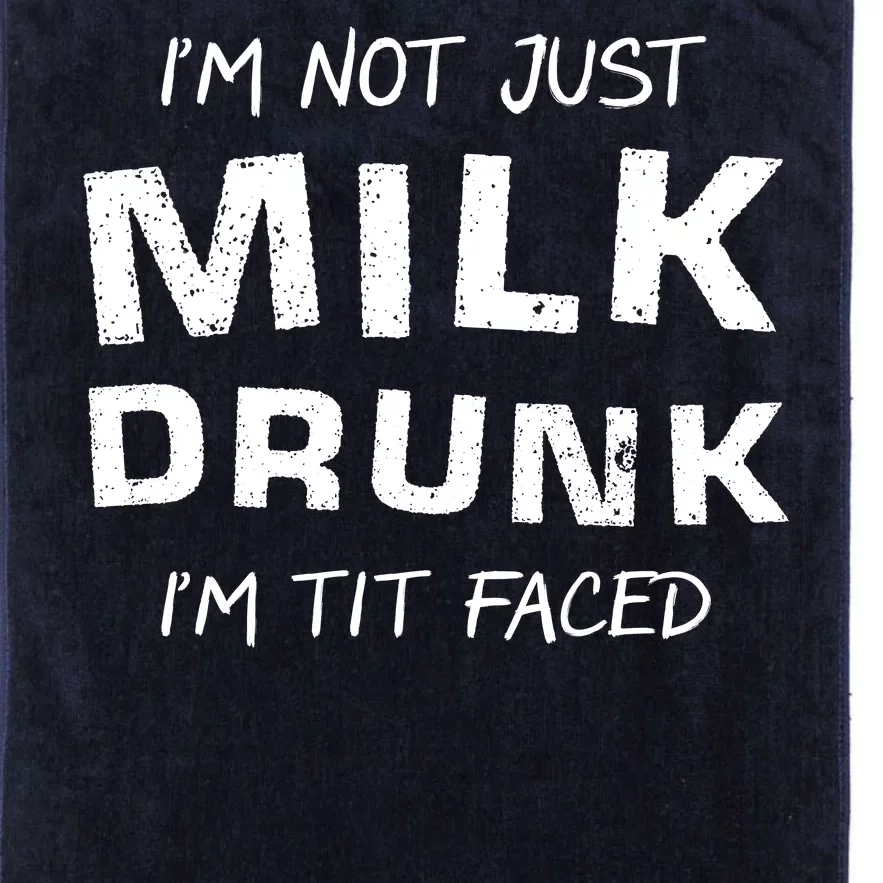 I'm Not Just Milk Drunk I'm Tit Faced Platinum Collection Golf Towel