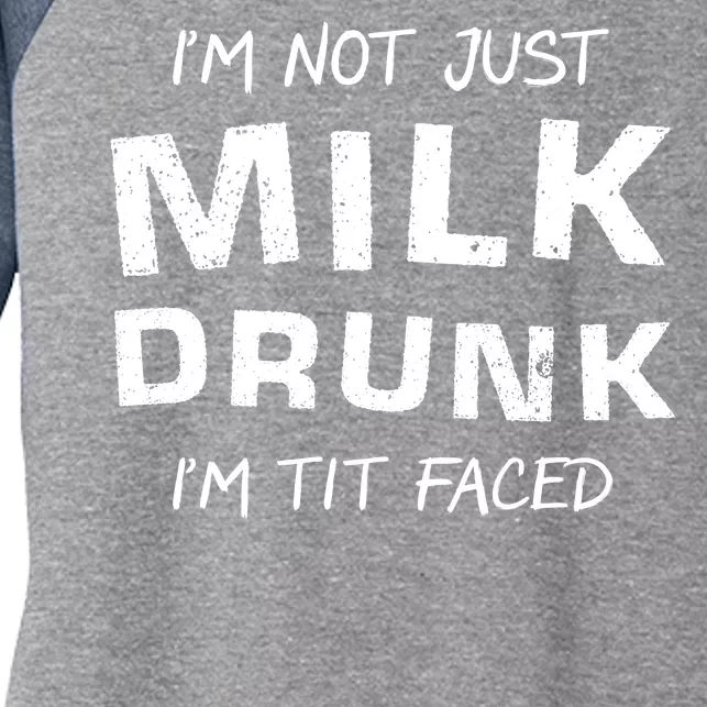 I'm Not Just Milk Drunk I'm Tit Faced Women's Tri-Blend 3/4-Sleeve Raglan Shirt