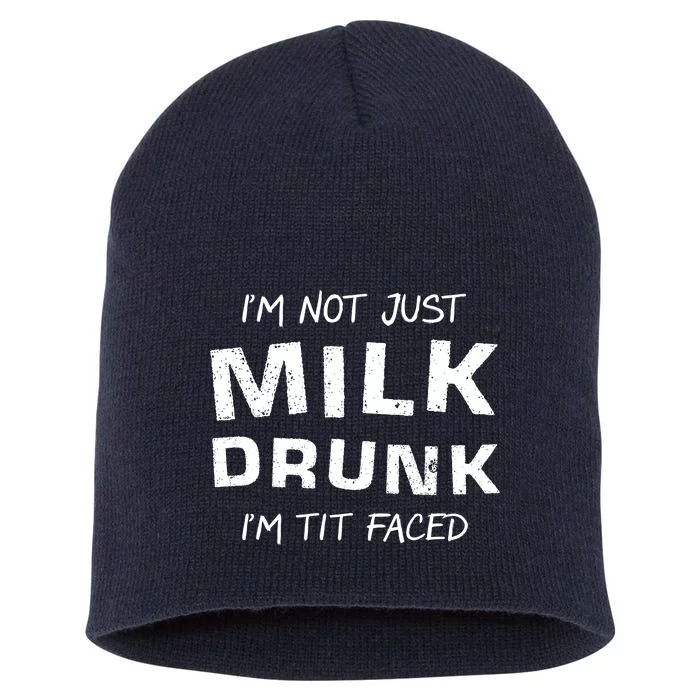 I'm Not Just Milk Drunk I'm Tit Faced Short Acrylic Beanie