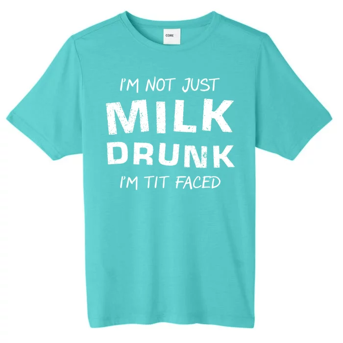 I'm Not Just Milk Drunk I'm Tit Faced ChromaSoft Performance T-Shirt