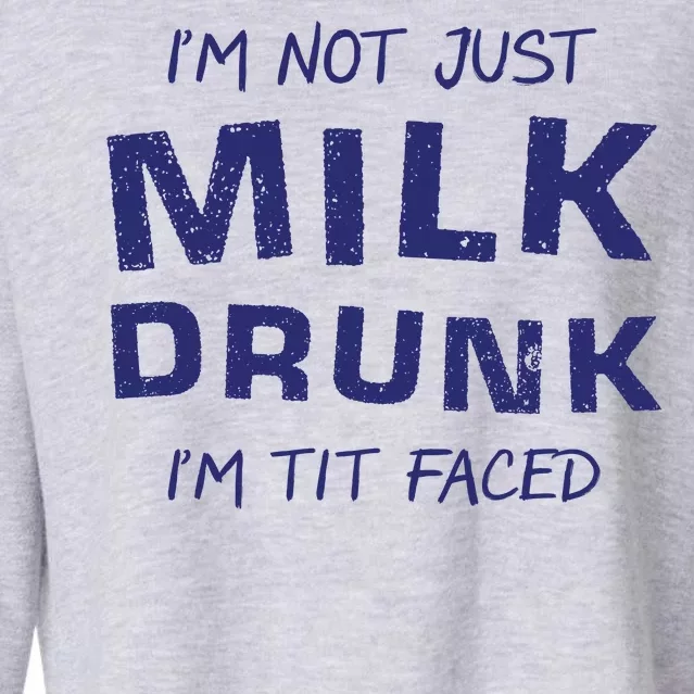 I'm Not Just Milk Drunk I'm Tit Faced Cropped Pullover Crew