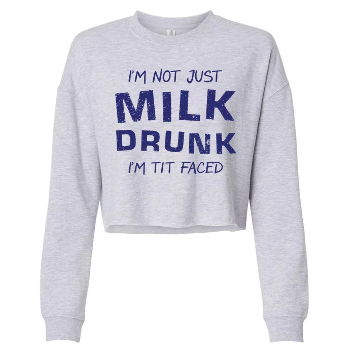 I'm Not Just Milk Drunk I'm Tit Faced Cropped Pullover Crew