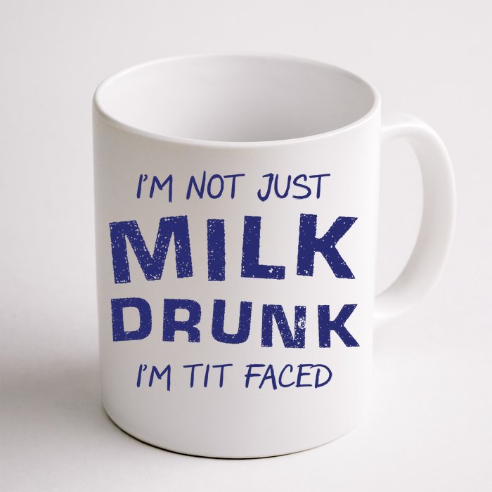 I'm Not Just Milk Drunk I'm Tit Faced Front & Back Coffee Mug