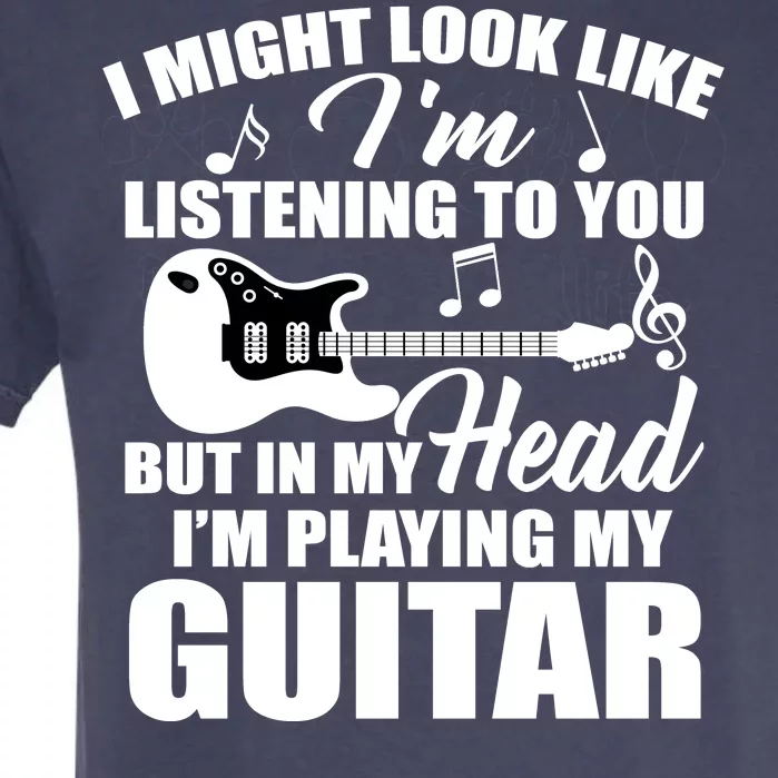 I'm Not Listing I'm Playing My Guitar Garment-Dyed Heavyweight T-Shirt