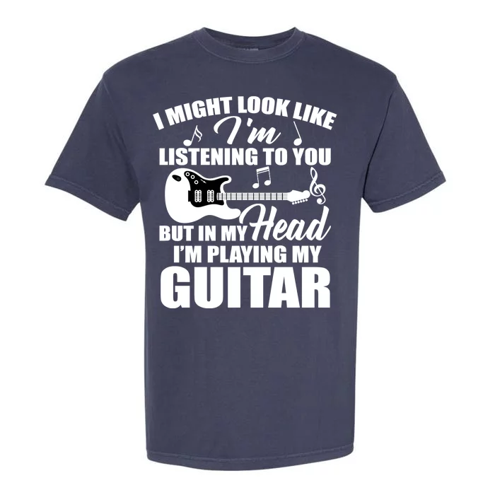 I'm Not Listing I'm Playing My Guitar Garment-Dyed Heavyweight T-Shirt