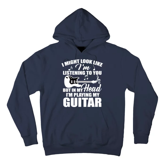 I'm Not Listing I'm Playing My Guitar Hoodie