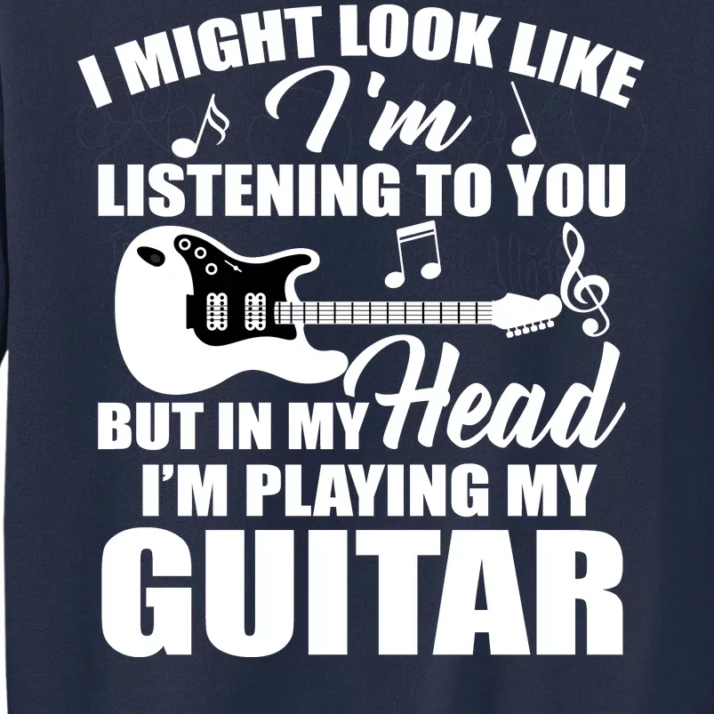 I'm Not Listing I'm Playing My Guitar Sweatshirt