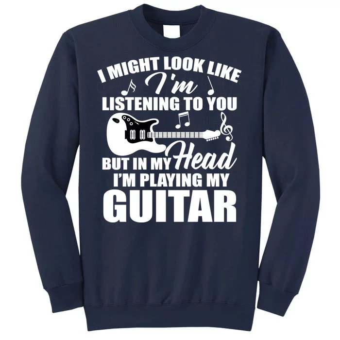 I'm Not Listing I'm Playing My Guitar Sweatshirt