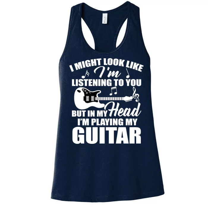 I'm Not Listing I'm Playing My Guitar Women's Racerback Tank