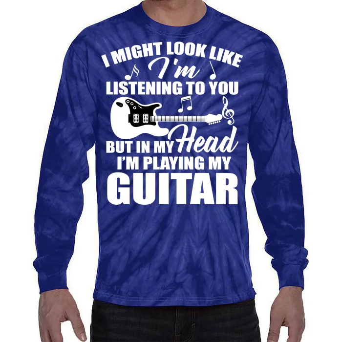 I'm Not Listing I'm Playing My Guitar Tie-Dye Long Sleeve Shirt