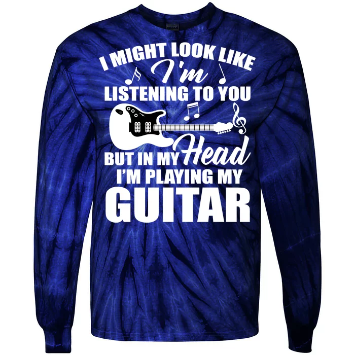 I'm Not Listing I'm Playing My Guitar Tie-Dye Long Sleeve Shirt