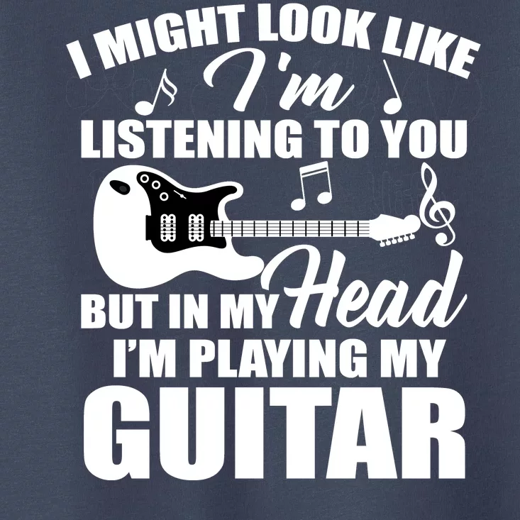 I'm Not Listing I'm Playing My Guitar Toddler T-Shirt