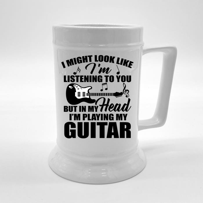 I'm Not Listing I'm Playing My Guitar Front & Back Beer Stein