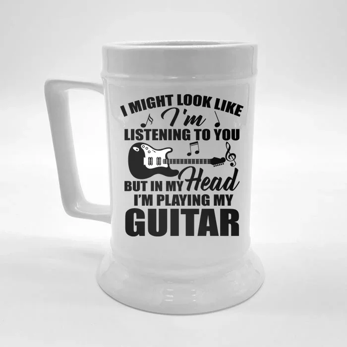 I'm Not Listing I'm Playing My Guitar Front & Back Beer Stein