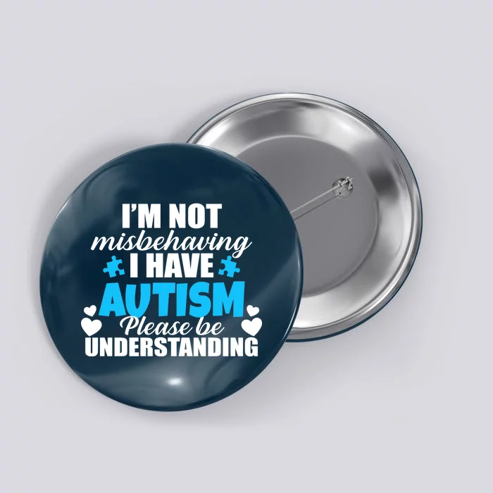 I'm Not Misbehaving I Have Autism Button