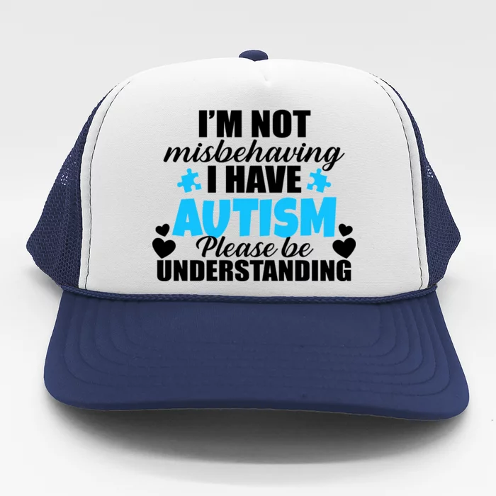 I'm Not Misbehaving I Have Autism Trucker Hat