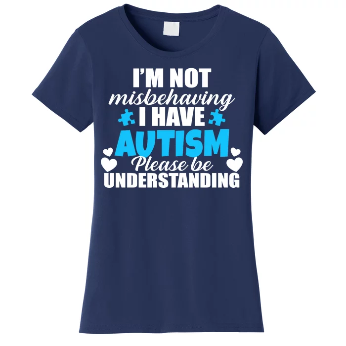 I'm Not Misbehaving I Have Autism Women's T-Shirt