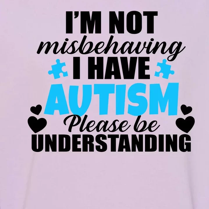 I'm Not Misbehaving I Have Autism Garment-Dyed Sweatshirt