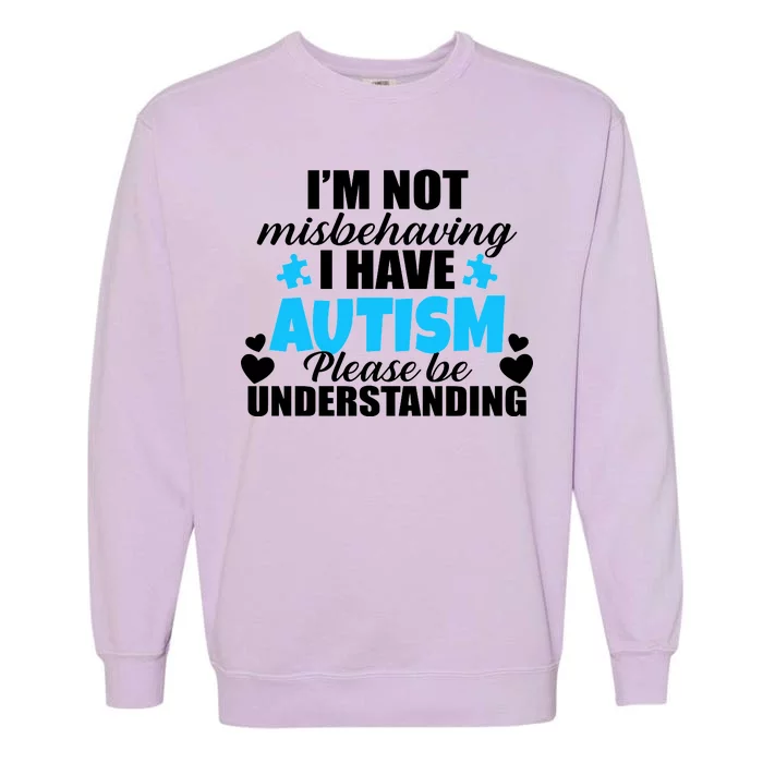 I'm Not Misbehaving I Have Autism Garment-Dyed Sweatshirt