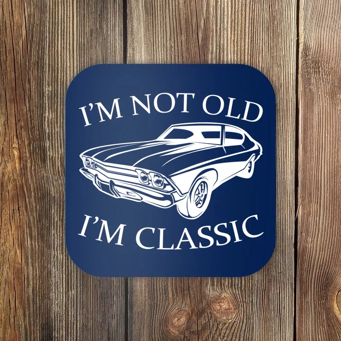 I'm Not Old I'm Classic Coaster