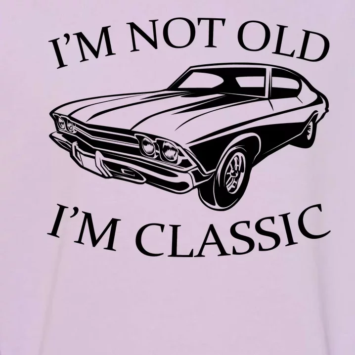 I'm Not Old I'm Classic Garment-Dyed Sweatshirt