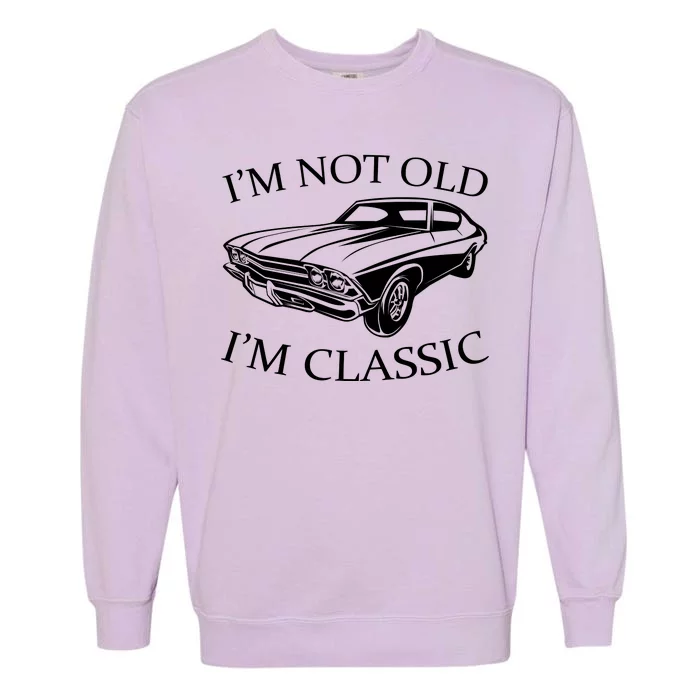 I'm Not Old I'm Classic Garment-Dyed Sweatshirt