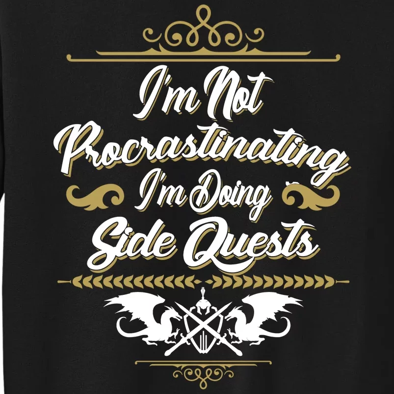 I'm Not Procrastinating I'm Doing Side Quests Tall Sweatshirt