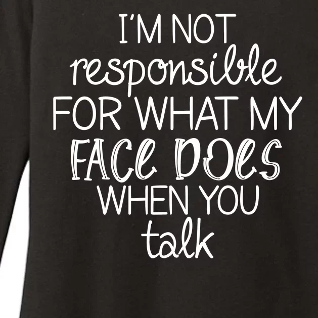 I'm Not Responsible For What My Face Does When You Talk Womens CVC Long Sleeve Shirt