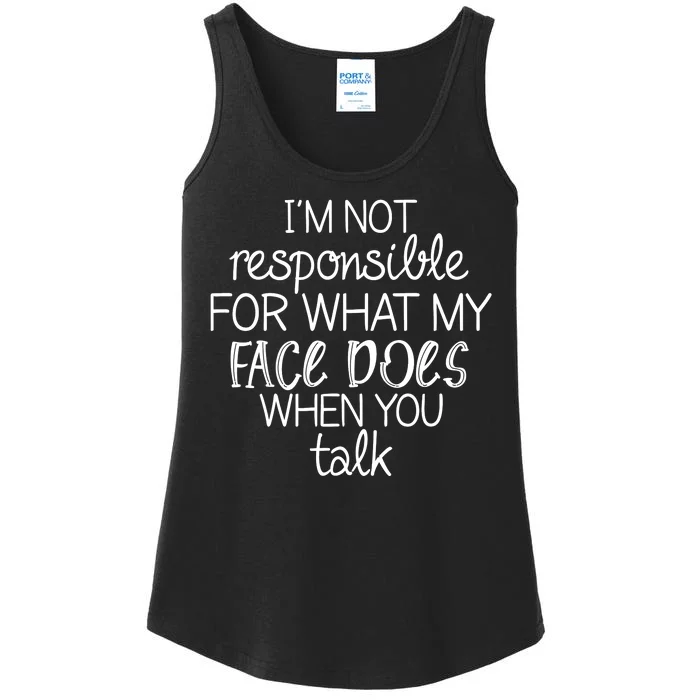 I'm Not Responsible For What My Face Does When You Talk Ladies Essential Tank