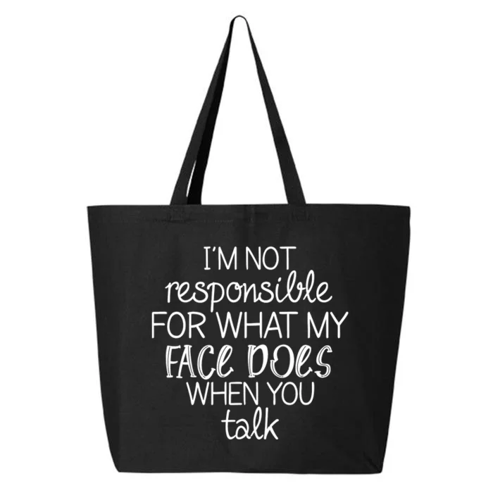 I'm Not Responsible For What My Face Does When You Talk 25L Jumbo Tote