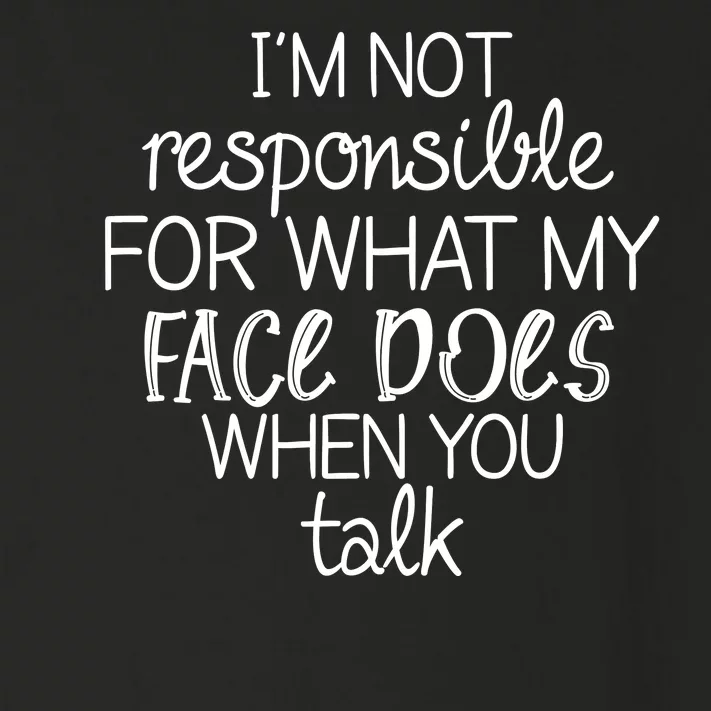 I'm Not Responsible For What My Face Does When You Talk Toddler Long Sleeve Shirt