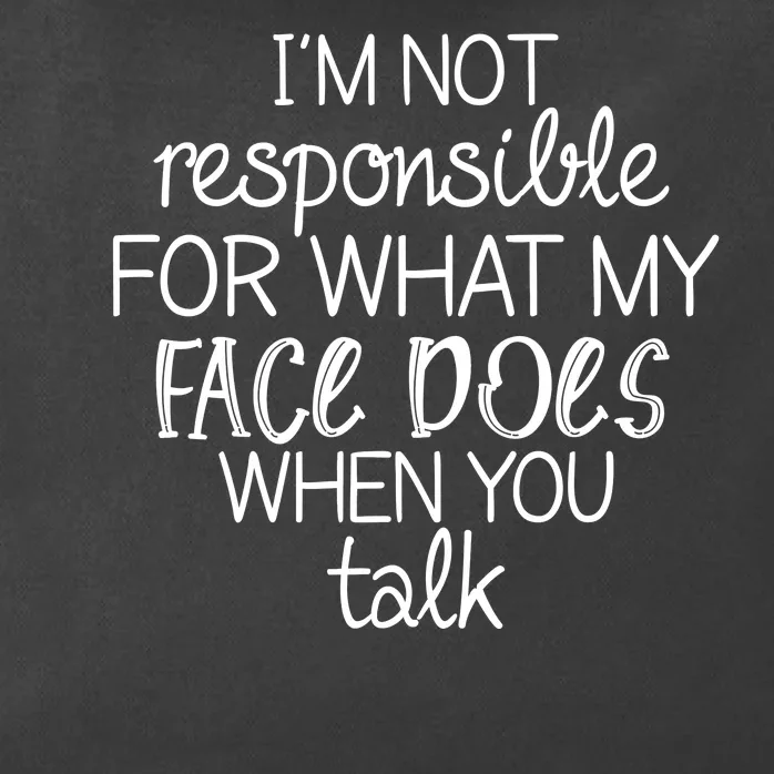 I'm Not Responsible For What My Face Does When You Talk Zip Tote Bag