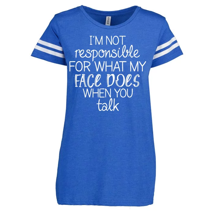 I'm Not Responsible For What My Face Does When You Talk Enza Ladies Jersey Football T-Shirt