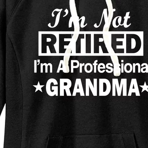 I'm Not Retired I'm A Professional Grandma Women's Fleece Hoodie