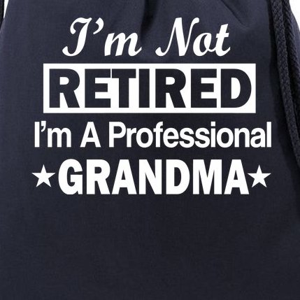 I'm Not Retired I'm A Professional Grandma Drawstring Bag