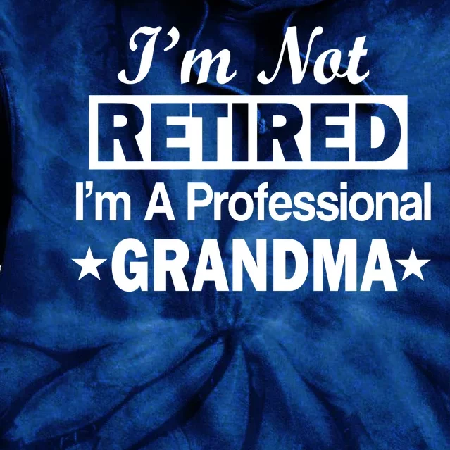 I'm Not Retired I'm A Professional Grandma Tie Dye Hoodie