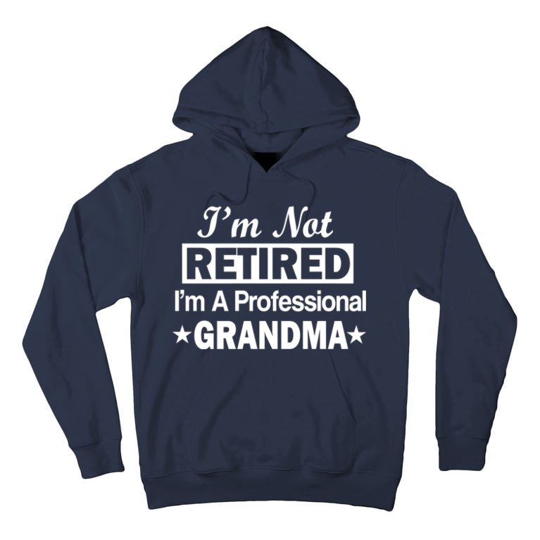 I'm Not Retired I'm A Professional Grandma Tall Hoodie