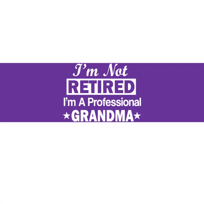 I'm Not Retired I'm A Professional Grandma Bumper Sticker