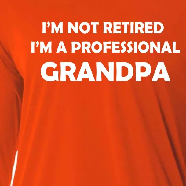 I'm Not Retired I'm A Professional Grandpa Cooling Performance Long Sleeve Crew