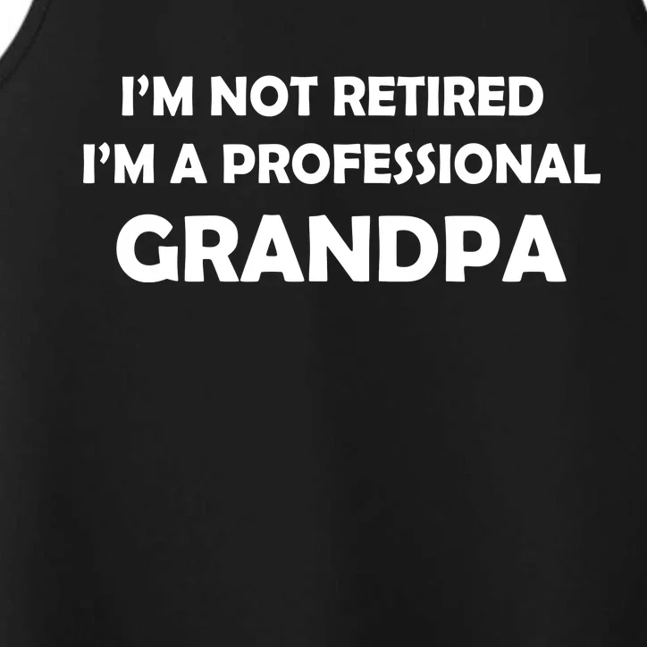 I'm Not Retired I'm A Professional Grandpa Performance Tank