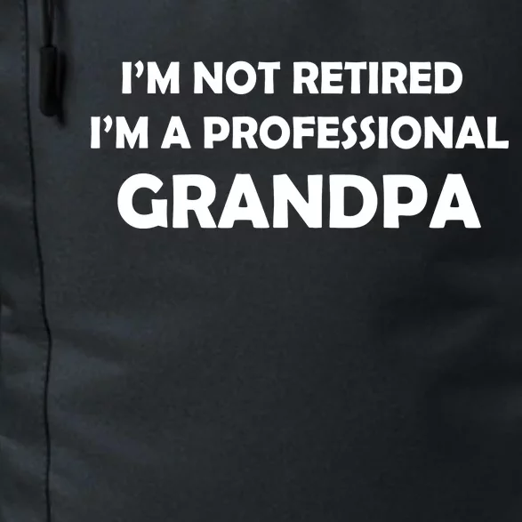 I'm Not Retired I'm A Professional Grandpa Daily Commute Backpack