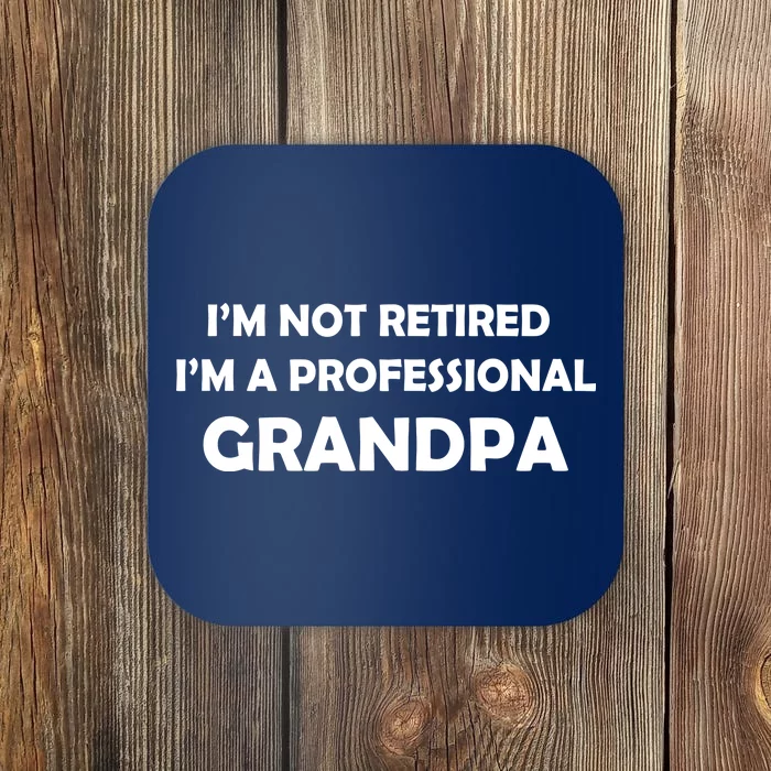 I'm Not Retired I'm A Professional Grandpa Coaster