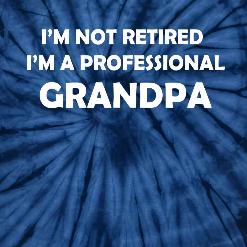 I'm Not Retired I'm A Professional Grandpa Tie-Dye T-Shirt